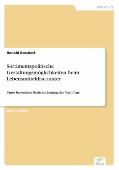 Sortimentspolitische Gestaltungsmöglichkeiten beim Lebensmitteldiscounter - Borsdorf, Ronald