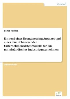Entwurf eines Reengineering-Ansatzes und eines darauf basierenden Unternehmensdatenmodells für ein mittelständisches Industrieunternehmen - Hardes, Bernd