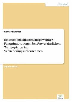 Einsatzmöglichkeiten ausgewählter Finanzinnovationen bei festverzinslichen Wertpapieren im Versicherungsunternehmen - Emmer, Gerhard