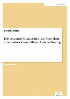 Die Lernende Organisation als Grundlage einer entwicklungsfähigen Unternehmung - Lembke, Gerald