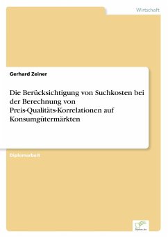 Die Berücksichtigung von Suchkosten bei der Berechnung von Preis-Qualitäts-Korrelationen auf Konsumgütermärkten - Zeiner, Gerhard