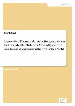 Innovative Formen der Arbeitsorganisation bei der Mettler-Toledo (Albstadt) GmbH aus transaktionskostentheoretischer Sicht - Paul, Frank