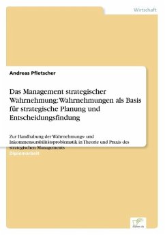 Das Management strategischer Wahrnehmung: Wahrnehmungen als Basis für strategische Planung und Entscheidungsfindung - Pfletscher, Andreas