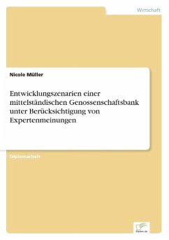 Entwicklungszenarien einer mittelständischen Genossenschaftsbank unter Berücksichtigung von Expertenmeinungen - Müller, Nicole