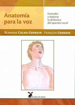 Anatomía para la voz Entender y mejorar la dinámica del aparato vocal