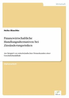 Finanzwirtschaftliche Handlungsalternativen bei Zinsänderungsrisiken - Blaschke, Heiko