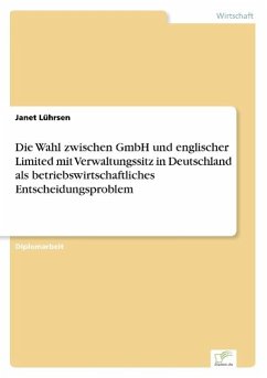 Die Wahl zwischen GmbH und englischer Limited mit Verwaltungssitz in Deutschland als betriebswirtschaftliches Entscheidungsproblem - Lührsen, Janet