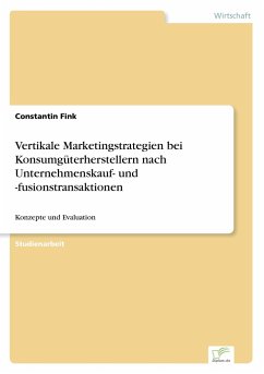 Vertikale Marketingstrategien bei Konsumgüterherstellern nach Unternehmenskauf- und -fusionstransaktionen - Fink, Constantin