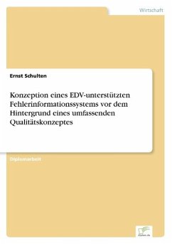 Konzeption eines EDV-unterstützten Fehlerinformationssystems vor dem Hintergrund eines umfassenden Qualitätskonzeptes - Schulten, Ernst