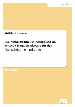 Die Reduzierung des Kaufrisikos als zentrale Herausforderung für das Dienstleistungsmarketing - Kistmacher, Matthias