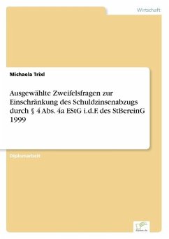 Ausgewählte Zweifelsfragen zur Einschränkung des Schuldzinsenabzugs durch § 4 Abs. 4a EStG i.d.F. des StBereinG 1999 - Trixl, Michaela