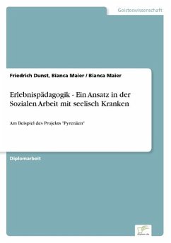 Erlebnispädagogik - Ein Ansatz in der Sozialen Arbeit mit seelisch Kranken - Dunst, Friedrich;Maier, Bianca