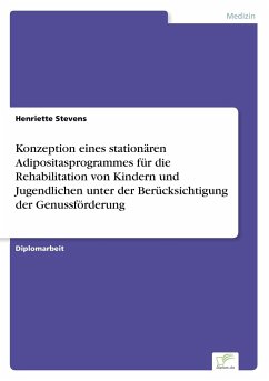 Konzeption eines stationären Adipositasprogrammes für die Rehabilitation von Kindern und Jugendlichen unter der Berücksichtigung der Genussförderung - Stevens, Henriette