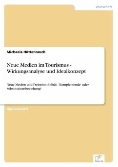 Neue Medien im Tourismus - Wirkungsanalyse und Idealkonzept - Hüttenrauch, Michaela