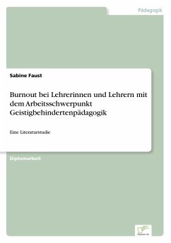 Burnout bei Lehrerinnen und Lehrern mit dem Arbeitsschwerpunkt Geistigbehindertenpädagogik - Faust, Sabine