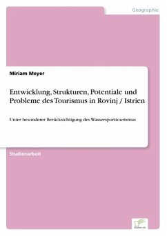 Entwicklung, Strukturen, Potentiale und Probleme des Tourismus in Rovinj / Istrien - Meyer, Miriam