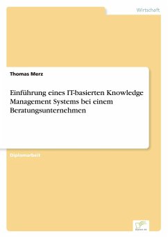 Einführung eines IT-basierten Knowledge Management Systems bei einem Beratungsunternehmen - Merz, Thomas