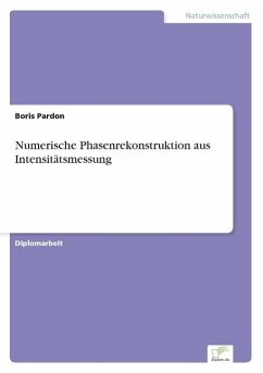 Numerische Phasenrekonstruktion aus Intensitätsmessung - Pardon, Boris