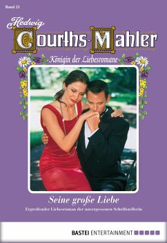Seine große Liebe / Hedwig Courths-Mahler Bd.21 (eBook, ePUB) - Courths-Mahler, Hedwig