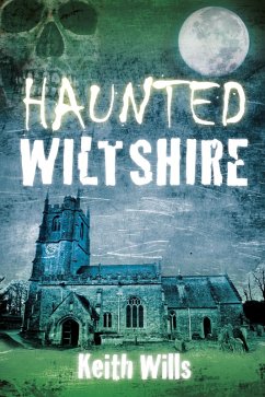 Haunted Wiltshire (eBook, ePUB) - Wills, Keith