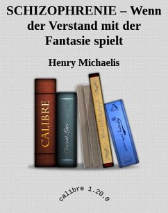 SCHIZOPHRENIE - Wenn der Verstand mit der Fantasie spielt (eBook, ePUB) - Michaelis, Henry