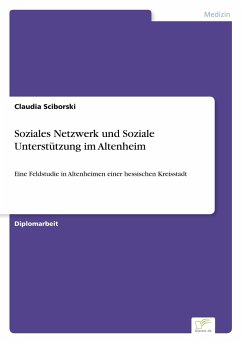 Soziales Netzwerk und Soziale Unterstützung im Altenheim - Sciborski, Claudia
