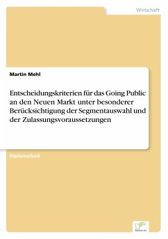 Entscheidungskriterien für das Going Public an den Neuen Markt unter besonderer Berücksichtigung der Segmentauswahl und der Zulassungsvoraussetzungen - Mehl, Martin