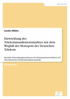 Entwicklung des Telekommunikationsmarktes seit dem Wegfall des Monopols der Deutschen Telekom - Müller, Sandra