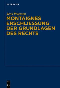 Montaignes Erschließung der Grundlagen des Rechts - Petersen, Jens