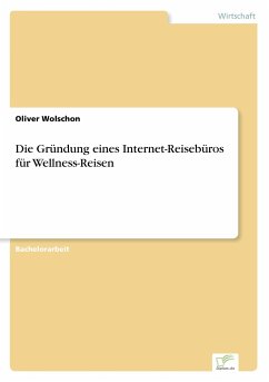Die Gründung eines Internet-Reisebüros für Wellness-Reisen - Wolschon, Oliver