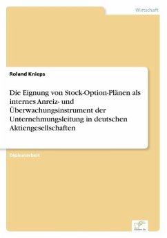Die Eignung von Stock-Option-Plänen als internes Anreiz- und Überwachungsinstrument der Unternehmungsleitung in deutschen Aktiengesellschaften