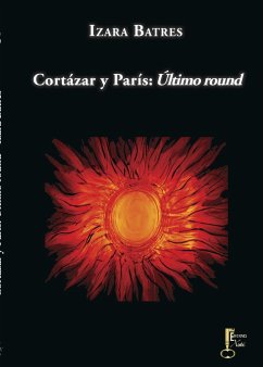 Cortázar y París : último round - Batres Cuevas, Izara