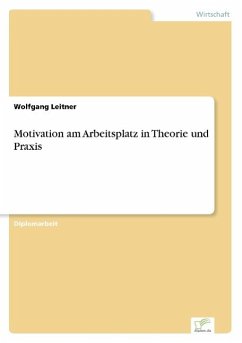 Motivation am Arbeitsplatz in Theorie und Praxis - Leitner, Wolfgang