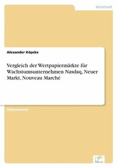 Vergleich der Wertpapiermärkte für Wachstumsunternehmen Nasdaq, Neuer Markt, Nouveau Marché - Köpcke, Alexander