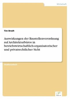 Auswirkungen der Baustellenverordnung auf Architekturbüros in betriebswirtschaftlich-organisatorischer und privatrechtlicher Sicht - Brodt, Tim