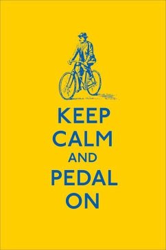 Keep Calm and Pedal on - Anonymous