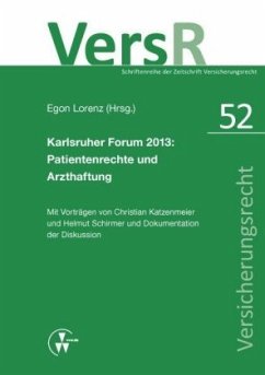 Karlsruher Forum 2013: Patientenrechte und Arzthaftung - Katzenmeier, Christian;Schirmer, Helmut