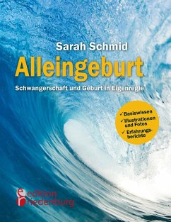 Alleingeburt - Schwangerschaft und Geburt in Eigenregie - Schmid, Sarah