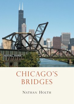 Chicago’s Bridges (eBook, ePUB) - Holth, Nathan