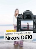 Kreativ fotografieren mit Nikon D610 (eBook, PDF)