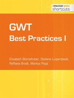 GWT Best Practices I (eBook, ePUB) - Blümelhuber, Elisabeth; Luipersbeck, Stefanie; Brodt, Raffaela; Popp, Markus