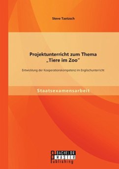 Projektunterricht zum Thema ¿Tiere im Zoo¿: Entwicklung der Kooperationskompetenz im Englischunterricht - Taetzsch, Steve