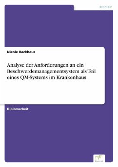 Analyse der Anforderungen an ein Beschwerdemanagementsystem als Teil eines QM-Systems im Krankenhaus - Backhaus, Nicole