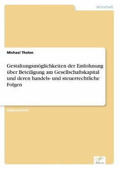 Gestaltungsmöglichkeiten der Entlohnung über Beteiligung am Gesellschaftskapital und deren handels- und steuerrechtliche Folgen - Thelen, Michael