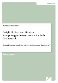 Möglichkeiten und Grenzen computergestützten Lernens im Fach Mathematik - Eikmeier, Günther