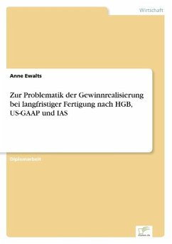 Zur Problematik der Gewinnrealisierung bei langfristiger Fertigung nach HGB, US-GAAP und IAS - Ewalts, Anne