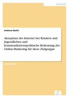 Akzeptanz des Internet bei Kindern und Jugendlichen und kommunikationspolitische Bedeutung des Online-Marketing für diese Zielgruppe - Bacht, Andreas