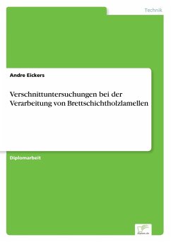 Verschnittuntersuchungen bei der Verarbeitung von Brettschichtholzlamellen - Eickers, Andre