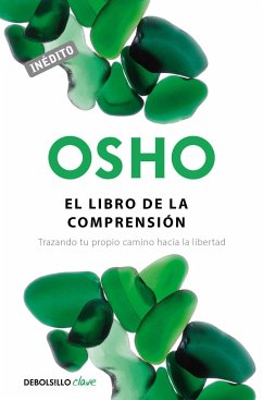 El libro de la comprensión : trazando tu propio camino hacia la libertad - Osho