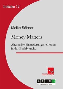 Money Matters: Alternative Finanzierungsmethoden in der Buchbranche - Söhner, Meike